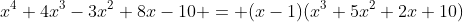 x^4+4x^3-3x^2+8x-10 = (x-1)(x^3+5x^2+2x+10)