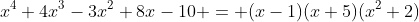 x^4+4x^3-3x^2+8x-10 = (x-1)(x+5)(x^2+2)