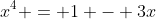 x^4 = 1 - 3x