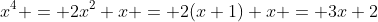 x^4 = 2x^2+x = 2(x+1)+x = 3x+2