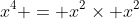 x^4 = x^2\times x^2