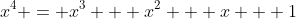 x^4 = x^3 + x^2 + x + 1