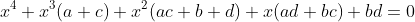 x^4+x^3(a+c)+x^2(ac+b+d)+x(ad+bc)+bd=0