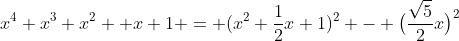 x^4+x^3+x^2 +x+1 = (x^2+\frac12x+1)^2 - \bigl(\frac{\sqrt5}2x\bigr)^2
