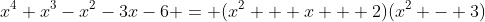 x^4+x^3-x^2-3x-6 = (x^2 + x + 2)(x^2 - 3)