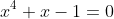 x^4+x-1=0