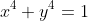 x^4+y^4=1