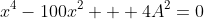 x^4-100x^2 + 4A^2=0