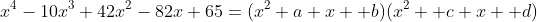 x^4-10x^3+42x^2-82x+65=(x^2+a x +b)(x^2+ c x +d)