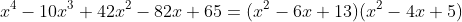 x^4-10x^3+42x^2-82x+65=(x^2-6x+13)(x^2-4x+5)