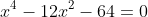 x^4-12x^2-64=0