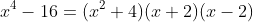 x^4-16=(x^2+4)(x+2)(x-2)