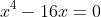 x^4-16x=0