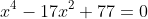 x^4-17x^2+77=0