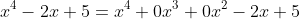 x^4-2x+5=x^4+0x^3+0x^2-2x+5