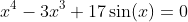 x^4-3x^3+17\sin(x)=0