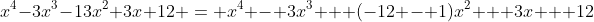 x^4-3x^3-13x^2+3x+12 = x^4 - 3x^3 + (-12 - 1)x^2 + 3x + 12