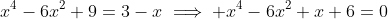 x^4-6x^2+9=3-x\implies x^4-6x^2+x+6=0