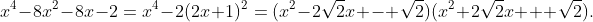 x^4-8x^2-8x-2=x^4-2(2x+1)^2=(x^2-2\sqrt{2}x - \sqrt{2})(x^2+2\sqrt{2}x + \sqrt{2}).