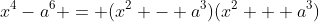x^4-a^6 = (x^2 - a^3)(x^2 + a^3)
