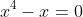 x^4-x=0