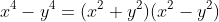 x^4-y^4=(x^2+y^2)(x^2-y^2)