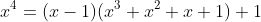 x^4=(x-1)(x^3+x^2+x+1)+1