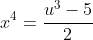 x^4=\frac{u^3-5}2