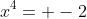 x^4= -2
