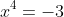 x^4=-3
