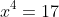 x^4=17