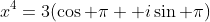 x^4=3(\cos \pi +i\sin \pi)