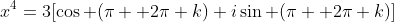 x^4=3[\cos (\pi +2\pi k)+i\sin (\pi +2\pi k)]