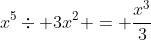 x^5\div 3x^2 = \frac{x^3}{3}