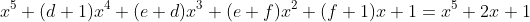 x^5+(d+1)x^4+(e+d)x^3+(e+f)x^2+(f+1)x+1=x^5+2x+1
