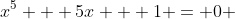 x^5 + 5x + 1 = 0 ; -1<x<0