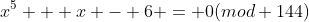 x^5 + x - 6 = 0(mod 144)