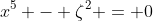 x^5 - \zeta^2 = 0