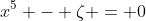 x^5 - \zeta = 0