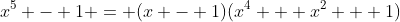 x^5 - 1 = (x - 1)(x^4 + x^2 + 1)