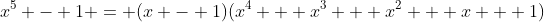 x^5 - 1 = (x - 1)(x^4 + x^3 + x^2 + x + 1)