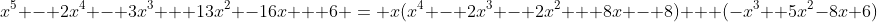x^5 - 2x^4 - 3x^3 + 13x^2 -16x + 6 = x(x^4 - 2x^3 - 2x^2 + 8x - 8) + (-x^3 +5x^2-8x+6)