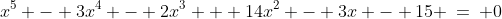 x^5 - 3x^4 - 2x^3 + 14x^2 - 3x - 15 \:=\: 0