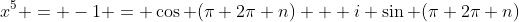 x^5 = -1 = \cos (\pi+2\pi n) + i \sin (\pi+2\pi n)