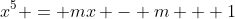 x^5 = mx - m + 1