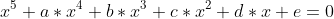 x^5+a*x^4+b*x^3+c*x^2+d*x+e=0