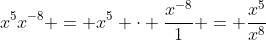 x^5x^{-8} = x^5 \cdot \frac{x^{-8}}{1} = \frac{x^5}{x^8}