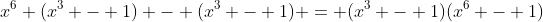 x^6 (x^3 - 1) - (x^3 - 1) = (x^3 - 1)(x^6 - 1)