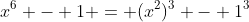 x^6 - 1 = (x^2)^3 - 1^3