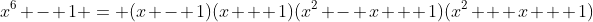 x^6 - 1 = (x - 1)(x + 1)(x^2 - x + 1)(x^2 + x + 1)